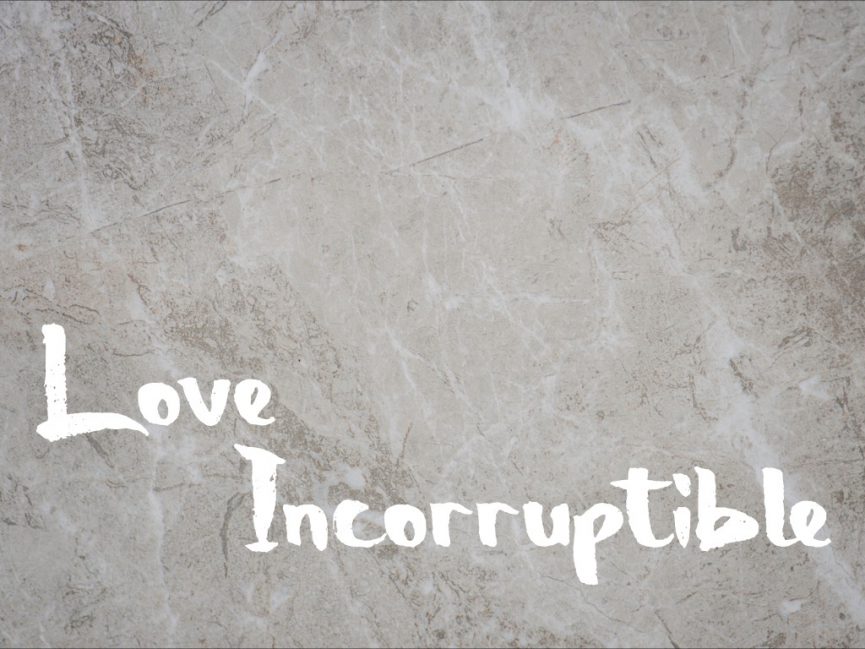 Love Incorruptible