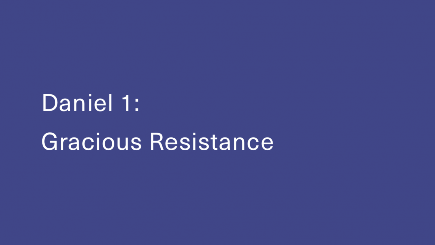 Daniel 1 Gracious Resistance