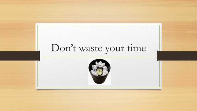 Don't Waste Your Time