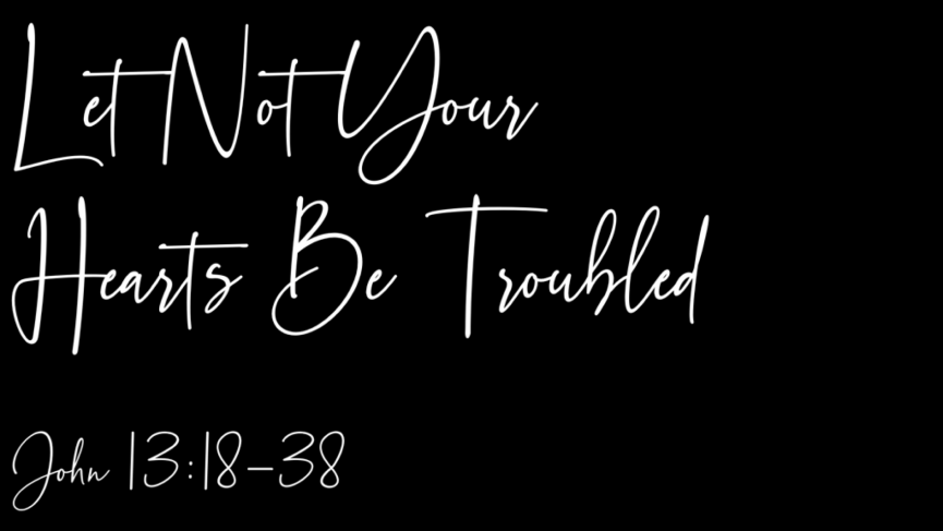 Let Not Your Hearts Be Troubled