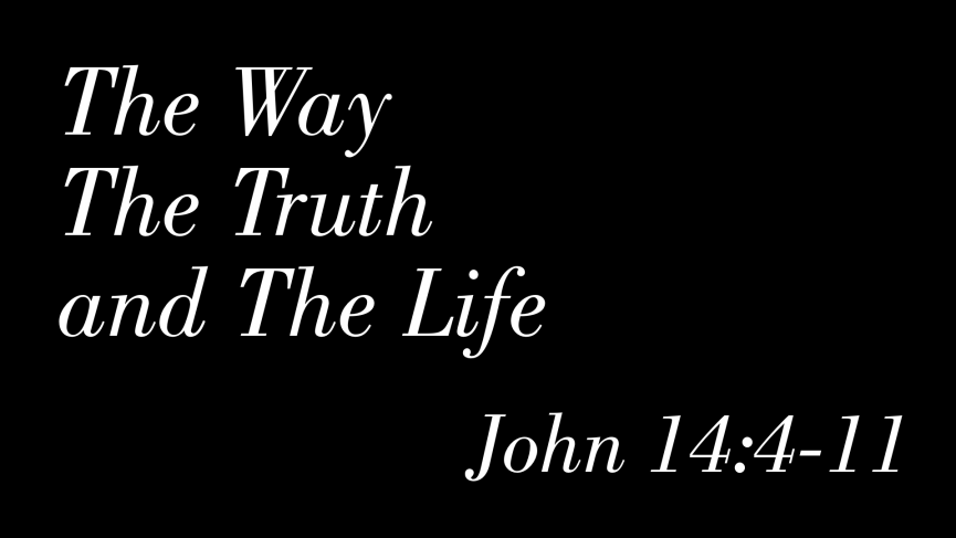 The Way, The Truth and The Life